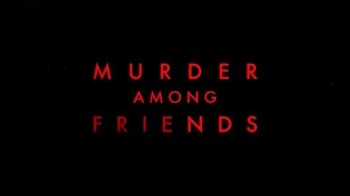 Убийство по дружбе 7 серия. В кроличьей норе / Murder Among Friends (2016)