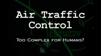 Авиадиспетчер: слишком сложная работа для человека / Air Traffic Control: Too Complex for Humans? (2002)