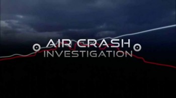 Расследования авиакатастроф 17 сезон 2 серия. Смертельный миф / Air Crash Investigation (2017)
