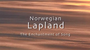Открывая мир с Пьером Брувером. Норвежская Лапландия. Чарующая песня (2009)