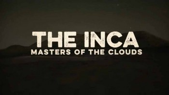 Инки: Владыки облаков 1 серия. Основание / The Inca: Masters of the Clouds (2015)