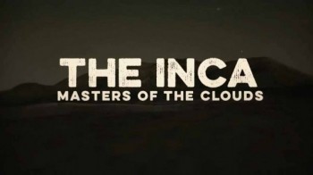 Инки: Владыки облаков 2 серия. Столкновение империй / The Inca: Masters of the Clouds (2015)