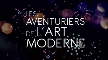 Истории о современном искусстве 2 серия. Банда Пикассо. (Круг Пикассо) 1906-1916 годы / Les Aventuriers de L'Art Moderne (2015)