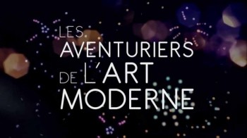 Истории о современном искусстве 3 серия. Париж - столица мира. 1916 - 1920 годы / Les Aventuriers de L'Art Moderne (2015)
