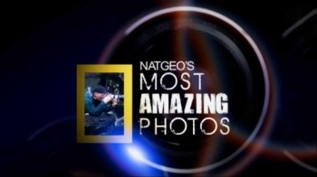 Самые удивительные фотографии 9 серия / Nat Geo’s Most Amazing Photos (2011)