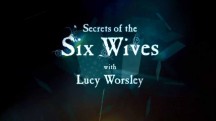 Тайны шести жен 3 серия. В разводе, обезглавлена, выжила / Secrets of the Six Wives (2017)