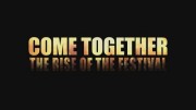 История рок-фестивалей / Come Together: The Rise of the Festival (2018)