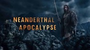 Почему вымерли неандертальцы? 2 серия / Neanderthal Apocalypse (2015)