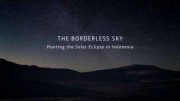 Астротуризм. Охота на солнечное затмение в Индонезии / The Borderless Sky. Hunting the Solar Eclipse in Indonesia (2017)