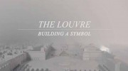 Лувр. Строительство легенды / The Louvre. Building a Symbol (2018)