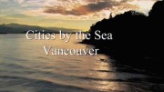 Города у моря . Как живут в Ванкувере / Cities by the Sea. Vancouver (2017)