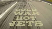 Реактивные двигатели холодной войны 1 серия / Cold War, Hot Jets (2013)