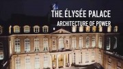 Елисейский дворец: тайное и явное / The Elysee Palace, Architecture of Power (2018)