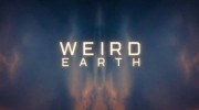 Необъяснимая Земля 2 серия. Огненные черви и зеленые облака / Weird Earth (2021)