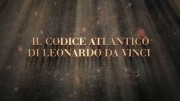 Леонардо да Винчи. Атлантический кодекс 2 серия. Леонардо и его удивительные машины (2019)