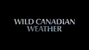 Погода в дикой Канаде 3 серия. Ветер / Wild Canadian Weather (2021)