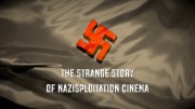 Фашизм на волоске. Странная история нацистского эксплуатационного кино / The Strange Story of Nazisploitation Cinema (2019)