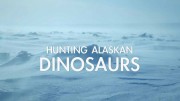 В поисках динозавров на Аляске / Hunting Alaskan Dinosaurs (2022)