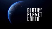 Эволюция планеты / Birth of Planet Earth (2019)